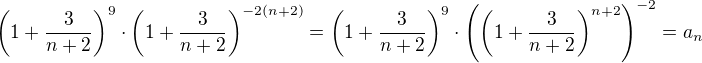 $\bigg(1+\frac{3}{n+2}\bigg)^9\cdot\bigg(1+\frac{3}{n+2}\bigg)^{-2(n+2)}=\bigg(1+\frac{3}{n+2}\bigg)^9\cdot \Bigg( \bigg(1+\frac{3}{n+2}\bigg)^{n+2}\Bigg)^{-2}=a_n$
