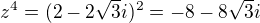 $z^4 = (2 - 2 \sqrt3 i)^2 = -8 - 8 \sqrt3 i$