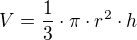 $V = \frac13 \cdot \pi \cdot r^2 \cdot h$