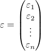 $\mathbf{\varepsilon} = \begin{pmatrix}\varepsilon_1\\ \varepsilon_2\\ \vdots\\ \varepsilon_n \end{pmatrix}$