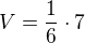 $V= \frac{1}{6}\cdot 7$