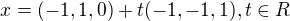 $x = (-1,1,0) +t(-1,-1,1), t\in R$