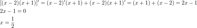 $[(x-2)(x+1)]^{\prime}=(x-2)^{\prime}(x+1)+(x-2)(x+1)^{\prime}=(x+1)+(x-2)=2x-1\nl2x-1=0\nlx=\frac{1}{2}$