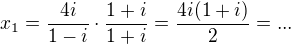 $x_{1}=\frac{4i}{1-i}\cdot \frac{1+i}{1+i}=\frac{4i(1+i)}{2}=...$