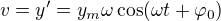 $v=y^\prime=y_{m}\omega\cos (\omega t+\varphi _0)$