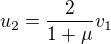 $u_2=\frac{2}{1+\mu }v_1$