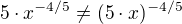 $5\cdot x^{-4/5}\neq (5\cdot x)^{-4/5}$