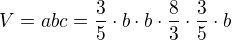 $V=abc=\frac35\cdot{b}\cdot{b}\cdot{\frac83\cdot{\frac35\cdot{b}}}$