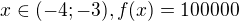 $x\in (-4;-3), f(x)=100000 $