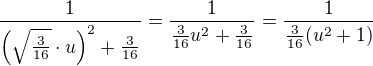 $\frac{1}{\left(\sqrt{\frac{3}{16}}\cdot u\right)^{2}+\frac{3}{16}}=\frac{1}{\frac{3}{16}u^{2}+\frac{3}{16}}=\frac{1}{\frac{3}{16}(u^{2}+1)}$