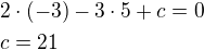 $2\cdot(-3)-3\cdot 5+c=0\nlc=21$
