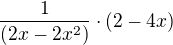 $\frac{1}{(2x- 2x^{2})} \cdot (2 -4x)$