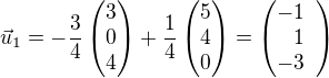 $\vec{u}_1=-\frac{3}{4}\begin{pmatrix}3\\0\\4\end{pmatrix}+\frac{1}{4}\begin{pmatrix}5\\4\\0\end{pmatrix}=\left(\begin{array}{rrr}\!\!\!-1\\1\\ \!\!\!-3\end{array}\right)$
