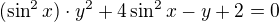 $(\sin^2 x)\cdot y^2+4\sin^2 x-y+2=0$