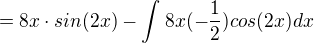 $=8x\cdot sin(2x)-\int_{}^{}8x(-\frac{1}{2})cos(2x)dx$
