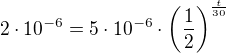 $2\cdot 10^{-6}=5\cdot 10^{-6}\cdot \(\frac{1}{2}\)^{\frac {t}{30}}$