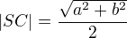 $|SC|=\frac{\sqrt{a^{2}+b^{2}}}{2}$