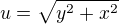 $u=\sqrt{y^2+x^2}$