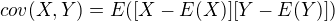 $cov(X,Y)=E([X-E(X)][Y-E(Y)])$