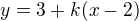 $y=3+k(x-2)$