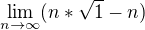 $\lim_{n\to\infty }(n*\sqrt{1}-n)$