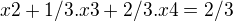 $ x2+1/3.x3+2/3.x4=2/3$