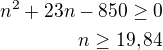 $n^2+23n-850\ge 0\\n\ge 19,84$