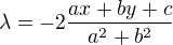 $\lambda= -2 \frac {ax+by+c}{a^2+b^2}$
