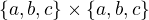 $\{a,b,c\}\times \{a,b,c\}$