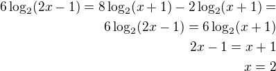 $6\log_{2}(2x-1)=8\log_{2}(x+1)-2\log_{2}(x+1)=\\6\log_{2}(2x-1)=6\log_{2}(x+1)\\2x-1=x+1\\x=2$