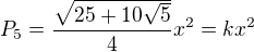 $P_{5}= \frac{\sqrt{ 25 + 10\sqrt{5}}}{ 4} x^{2}=kx^{2}$