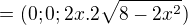 $= (0; 0; 2x.2\sqrt{8-2x^2})$