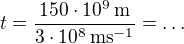 $t=\frac{150\cdot10^9\,\rm{m}}{3\cdot10^8\,\rm{ms}^{-1}}=\ldots$