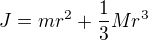 $J=mr^2+\frac13Mr^3$
