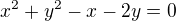 $x^{2}+y^{2}-x-2y=0$