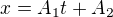 $x=A_{1}t+A_{2}$