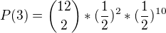 $P(3) = {12 \choose 2}*(\frac{1}{2})^{2}*({\frac{1}{2}})^{10}$
