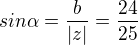 $sin \alpha = \frac{b}{|z|}=\frac{24}{25}$