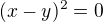 $(x-y)^{2}=0$