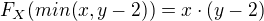 $F_{X}(min(x,y-2))=x\cdot (y-2)$