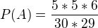 kopírovat do textarea $P(A)=\frac{5*5*6}{30*29}$