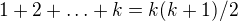 $1+2+\ldots+k=k(k+1)/2$