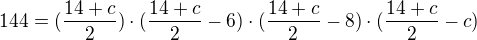 $144 = (\frac{14+c}{2})\cdot (\frac{14+c}{2}-6)\cdot (\frac{14+c}{2}-8)\cdot (\frac{14+c}{2}-c)$