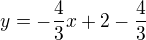 $y=-\frac 43 x + 2 -\frac 43$