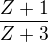 $\frac {Z+1}{Z+3}$
