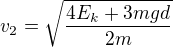 $v_2=\sqrt{\frac{4E_k+3mgd}{2m}}$