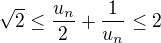 $\sqrt{2}\le\frac{u_{n}}{2}+\frac{1}{u_{n}}\le 2$