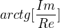 $arctg[\frac{Im}{Re}]$