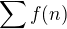 $\sum{f(n)}$