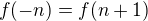 $f(-n)=f(n+1)$